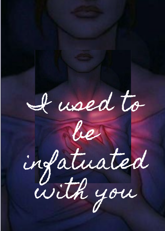 I used to be infatuated with you