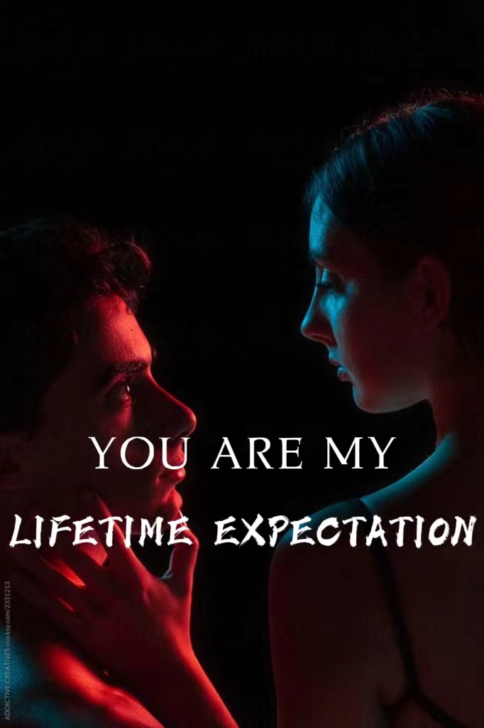 You are my lifetime expectation