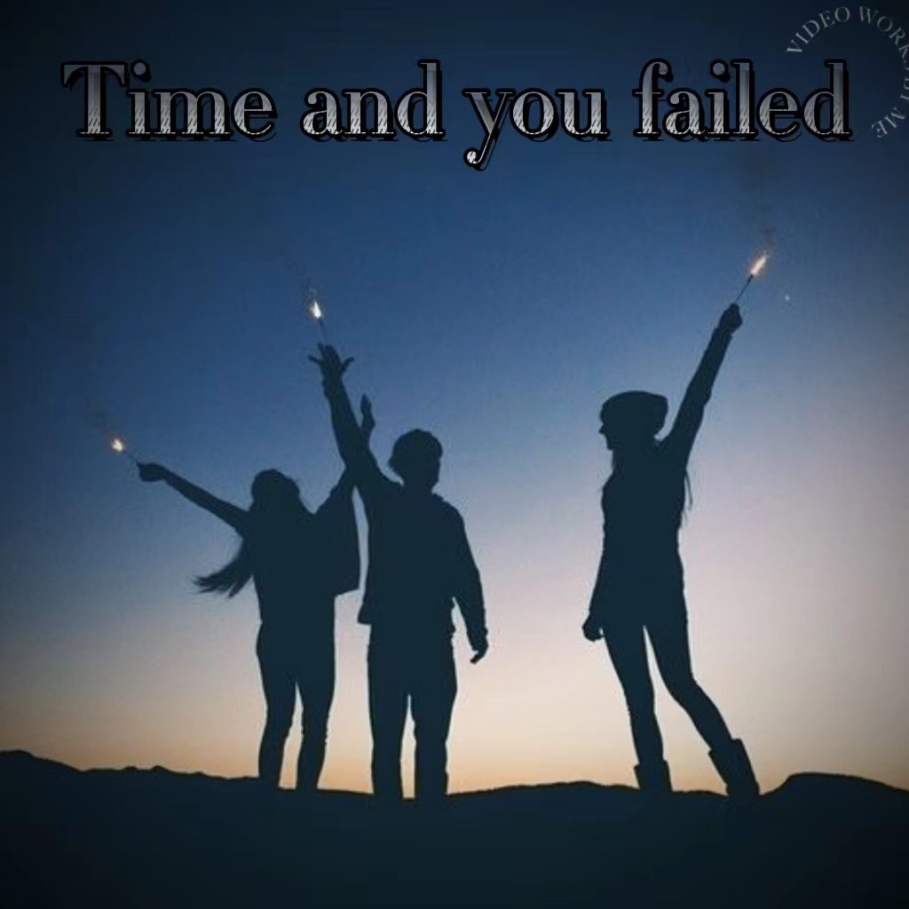 Time and you failed